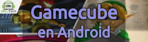 Gamecube en Android para gama Media y Baja con Dolphin MMJR